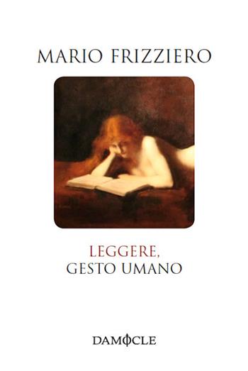 Leggere, gesto umano - Mario Frizziero - Libro Damocle 2017, I tascabili | Libraccio.it