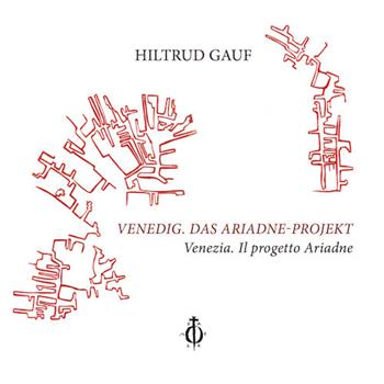 Venedig. Das Ariadne-Projekt-Venezia. Il progetto Ariadne. Ediz. bilingue - Hiltrud Gauf - Libro Damocle 2017 | Libraccio.it