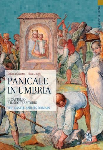 Panicale in Umbria. Il castello e il suo territorio - Sabrina Caciotto, Elvio Lunghi - Libro Fabrizio Fabbri Editore 2009, Luoghi e percorsi d'arte in Umbria | Libraccio.it