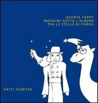 Agente Tappy. Indagini sotto l'albero tra le stelle di Parigi - Patti Turetta - Libro La Ricotta 2012, Semi di ricotta | Libraccio.it