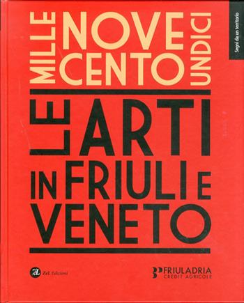 1911. Le arti in Friuli e Veneto  - Libro Zoppelli e Lizzi 2011 | Libraccio.it