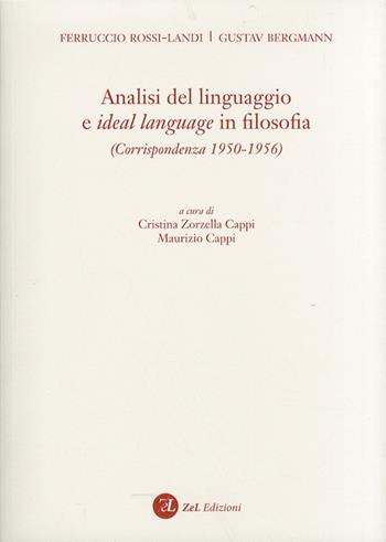 Analisi del linguaggio e ideal language in filosofia. Corrispondenza 1950-1956 - Ferruccio Rossi Landi, Gustav Bergamann - Libro ZeL Edizioni 2011 | Libraccio.it