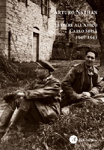 Lettere all'amico Carlo Sbisà 1940-1943 - Arturo Nathan - Libro Zoppelli e Lizzi 2016 | Libraccio.it