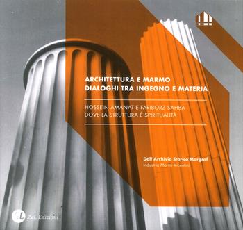 Architecture and marble. Synergy between material and ingenuity. Hossein Amanat and Fariborz Sahba. Structural spirituality - Elisa Gagliardi Mangilli - Libro ZeL Edizioni 2017 | Libraccio.it