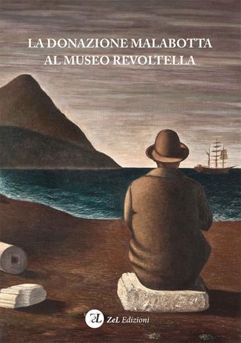 La donazione Malabotta al Museo Revoltella. Ediz. illustrata - Enrico Lucchese, Lorenzo Nuovo, Maurizio Lorber - Libro ZeL Edizioni 2017 | Libraccio.it