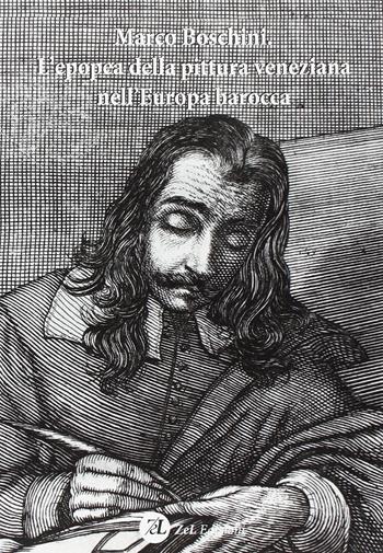 Marco Boschini. L'epopea della pittura veneziana nell'Europa barocca - Enrico M. Dal Pozzolo - Libro ZeL Edizioni 2015, Festina lente. Indagini d'arte e cultura | Libraccio.it