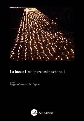La luce e i suoi percorsi passionali  - Libro Zoppelli e Lizzi 2018 | Libraccio.it