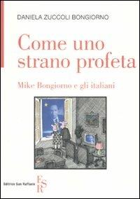 Come uno strano profeta. Mike Bongiorno e gli italiani - Daniela Zuccoli Bongiorno - Libro Editrice San Raffaele 2010 | Libraccio.it