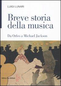 Breve storia della musica. Da Orfeo a Michael Jackson - Luigi Lunari - Libro Editrice San Raffaele 2010 | Libraccio.it