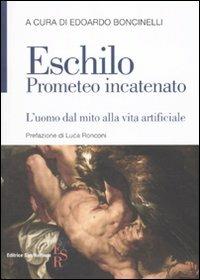 Prometeo incatenato. L'uomo dal mito alla vita artificiale. Testo greco a fronte - Eschilo - Libro Editrice San Raffaele 2010 | Libraccio.it