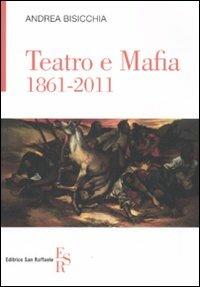Teatro e mafia 1861-2011 - Andrea Bisicchia - Libro Editrice San Raffaele 2011 | Libraccio.it