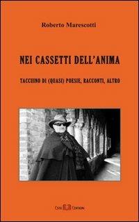 Nei cassetti dell'anima. Taccuino di (quasi) poesie, racconti, altro - Roberto Marescotti - Libro Este Edition 2009, Faber | Libraccio.it