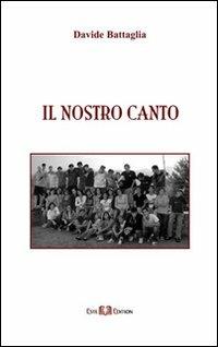 Il nostro canto - Davide Battaglia - Libro Este Edition 2009, Lyra | Libraccio.it