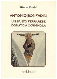 Antonio Bonfadini. Un santo ferrarese donato a Cotignola - Gianna Vancini - Libro Este Edition 2010, Studium | Libraccio.it