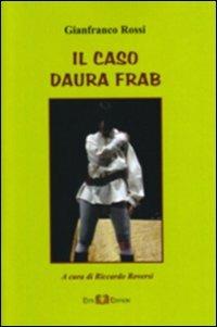 Il caso Daura Frab - Gianfranco Rossi - Libro Este Edition 2010, Fructus | Libraccio.it