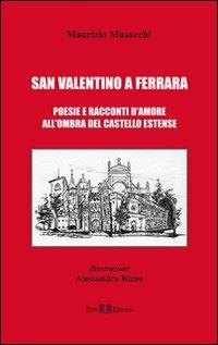 San Valentino a Ferrara. Poesie e racconti d'amore all'ombra del castello Estense - Maurizio Musacchi - Libro Este Edition 2010, Faber | Libraccio.it