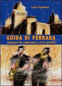 Guida di Ferrara. Itinerari per conoscere la città estense - Lucio Scandino - Libro Este Edition 2010, Fuori Collana | Libraccio.it