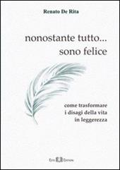 Nonostante tutto... sono felice. Come trasformare i disagi della vita in leggerezza