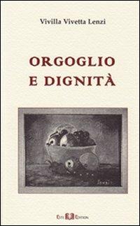 Orgoglio e dignità - Vivetta Lenzi Vivilla - Libro Este Edition 2010, Lyra | Libraccio.it