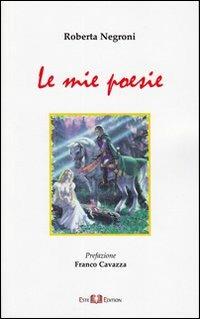 Le mie poesie - Roberta Negroni - Libro Este Edition 2011, Lyra | Libraccio.it