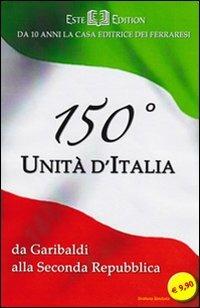 150° Unità d'Italia. Da Garibaldi alla seconda Repubblica - Luigi D. Mantovani, Alessandro Roveri - Libro Este Edition 2011, Fuori Collana | Libraccio.it