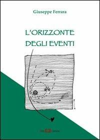 L' orizzonte degli eventi - Giuseppe Ferrara - Libro Este Edition 2011, Lyra | Libraccio.it