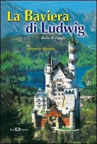 La Baviera di Ludwig. Diario di viaggio - Antonio Quarta - Libro Este Edition 2011, Carnet | Libraccio.it