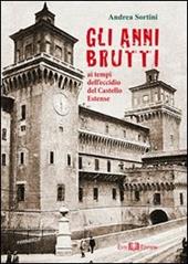 Gli anni brutti. Ai tempi dell'eccidio del castello Estense