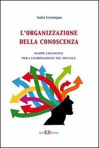 L' organizzazione della conoscenza. Mappe cognitive per la formazione del sociale - Anita Gramigna - Libro Este Edition 2011, Athenaeum | Libraccio.it