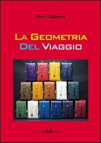 La geometria del viaggio - Piero Valdiserra - Libro Este Edition 2011, Faber | Libraccio.it