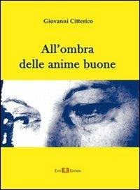 All'ombra delle anime buone - Giovanni Citterico - Libro Este Edition 2011, Fictio | Libraccio.it