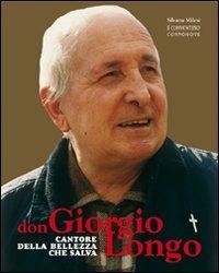 Don Giorgio Longo. Cantore della bellezza che salva - Silvana Milesi - Libro Corponove 2010 | Libraccio.it