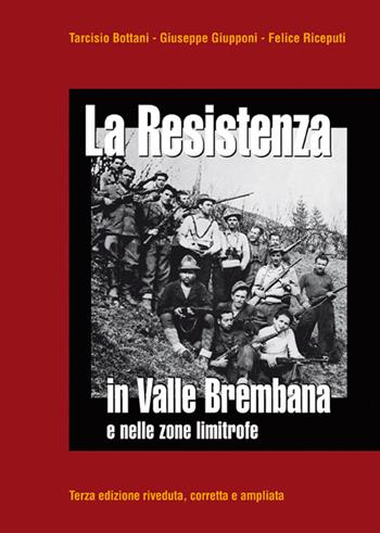La Resistenza in valle Brembana e nelle zone limitrofe - Tarcisio Bottani, Giuseppe Giupponi, Felice Riceputi - Libro Corponove 2015 | Libraccio.it
