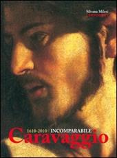 1610-2010. Incomparabile Caravaggio. Ediz. illustrata