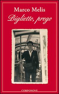 Biglietto, prego - Marco Melis - Libro Corponove 2011 | Libraccio.it