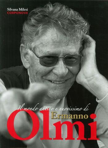 Il mondo antico e nuovissimo di Ermanno Olmi - Silvana Milesi - Libro Corponove 2011, Artisti bergamaschi | Libraccio.it