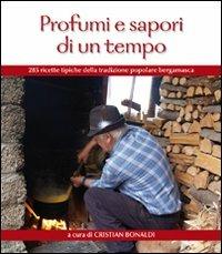 Profumi e sapori di un tempo. 285 ricette tipiche della tradizione popolare bergamasca - Cristian Bonaldi - Libro Corponove 2011 | Libraccio.it