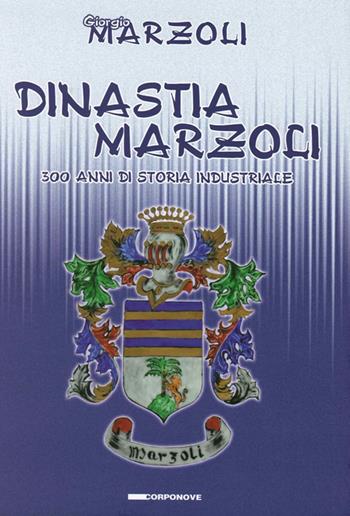 Dinastia Marzoli. 300 anni di storia industriale - Giorgio Marzoli - Libro Corponove 2013 | Libraccio.it