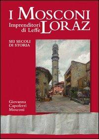 I Mosconi Loraz. Imprenditori di Leffe sei secoli di storia - Giovanna Capoferri Mosconi - Libro Corponove 2013 | Libraccio.it