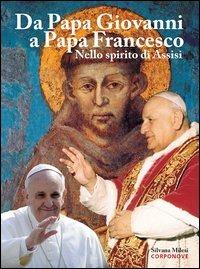 Da papa Giovanni a papa Francesco. Nello spirito di Assisi - Silvana Milesi - Libro Corponove 2013, Artisti bergamaschi | Libraccio.it