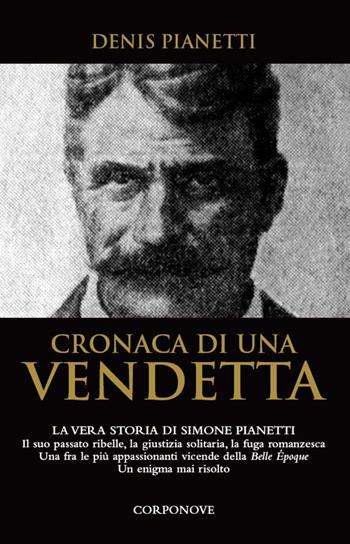 Cronaca di una vendetta. La vera storia di Simone Pianetti - Denis Pianetti - Libro Corponove 2014 | Libraccio.it