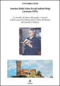 Amedeo Dalla Volta fra gli indiani Hopi (Arizona 1953) - Vittorio Finzi - Libro COEDIT 2011 | Libraccio.it