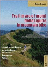 Tra il mare e i monti della Liguria in mountain bike. Itinerari MTB del Levante. Dintorni di Genova Valli Scrivia Fontanabuona Trebbia - Mario Piaggio - Libro COEDIT 2011 | Libraccio.it