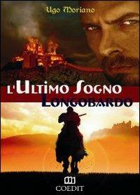 L' ultimo sogno longobardo - Ugo Moriano - Libro COEDIT 2012, Historica narratio | Libraccio.it