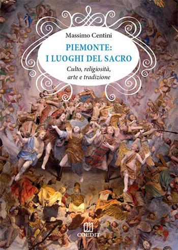 Piemonte. I luoghi del sacro. Culto, religiosità, arte e tradizione - Massimo Centini - Libro COEDIT 2015 | Libraccio.it