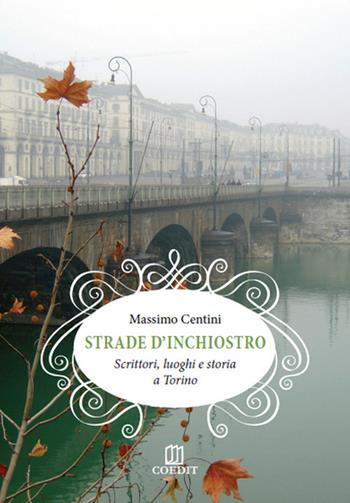 Strade d'inchiostro. Scrittori, luoghi e storia a Torino - Massimo Centini - Libro COEDIT 2015 | Libraccio.it