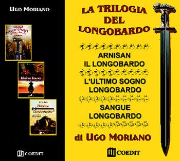 La trilogia del longobardo: Arnisan il longobardo-L'ultimo sogno longobardo-Sangue longobardo - Ugo Moriano - Libro COEDIT 2015 | Libraccio.it