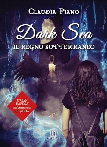 Il regno sotterraneo. Dark sea - Claudia Piano - Libro COEDIT 2016 | Libraccio.it