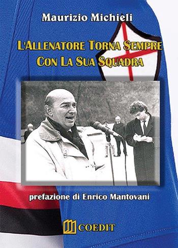 L' allenatore torna sempre con la sua squadra - Maurizio Michieli - Libro COEDIT 2017 | Libraccio.it