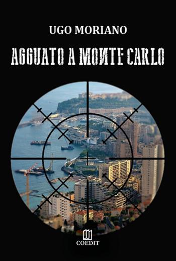 Agguato a Montecarlo - Ugo Moriano - Libro COEDIT 2018 | Libraccio.it